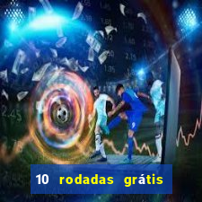 10 rodadas grátis sem depósito
